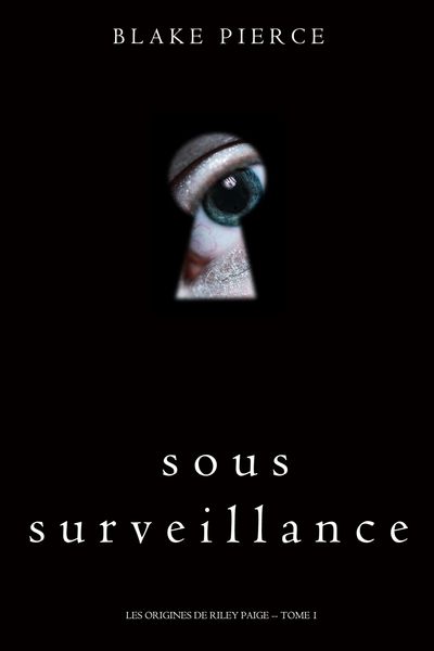 Produktbild: Sous Surveillance (Les Origines de Riley Paige -- Tome 1)