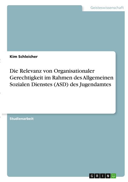 Produktbild: Die Relevanz von Organisationaler Gerechtigkeit im Rahmen des Allgemeinen Sozialen Dienstes (ASD) des Jugendamtes