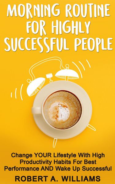 Produktbild: Morning Routine for Highly Successful People: Change Your Lifestyle with High Productivity Habits for Best Performance and Wake Up Successful!