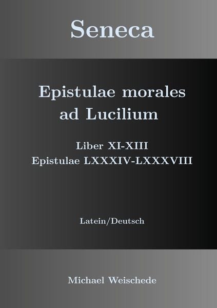 Produktbild: Seneca - Epistulae morales ad Lucilium - Liber XI-XIII Epistulae LXXXIV - LXXXVIII