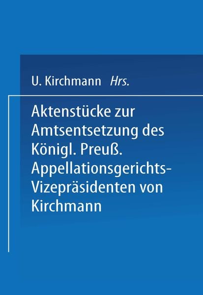 Produktbild: Aktenst&uuml;cke zur Amtsentsetzung des K&ouml;nigl Preuss: Appellationsgerichts-Vizepr&auml;sidenten