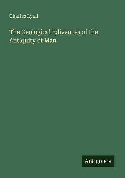 Produktbild: The Geological Edivences of the Antiquity of Man