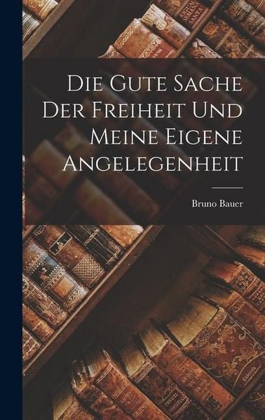 Produktbild: Die gute Sache der Freiheit und meine eigene Angelegenheit