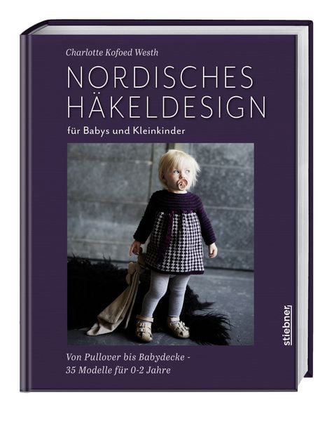 Nordisches Häkeldesign für Babys und Kleinkinder, Gebundene Ausgabe von Charlotte ( Kofoed Westh, Stiebner, 978-3-8307-2173-4