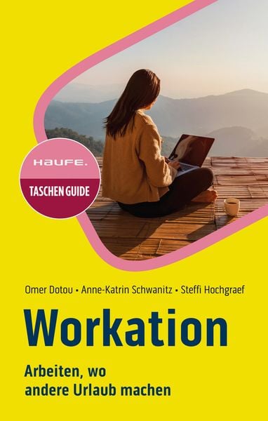 Workation, Taschenbuch von Omer Dotou,Anne-Katrin Schwanitz,Steffi Hochgraef, Haufe-Lexware, 978-3-648-17663-4