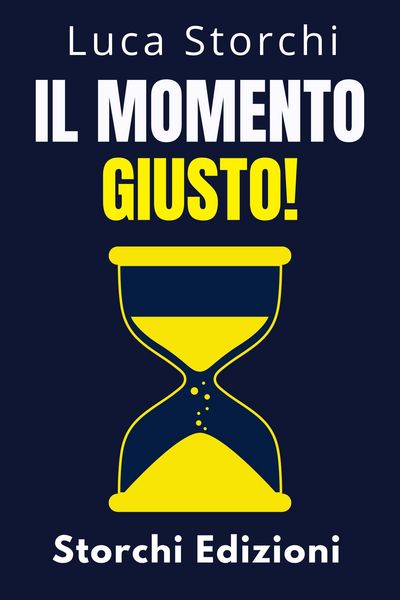 Produktbild: Il Momento Giusto! - Comprendi Il Ruolo Del Tempo Nella Tua Vita (Collezione Vita Equilibrata, #36)