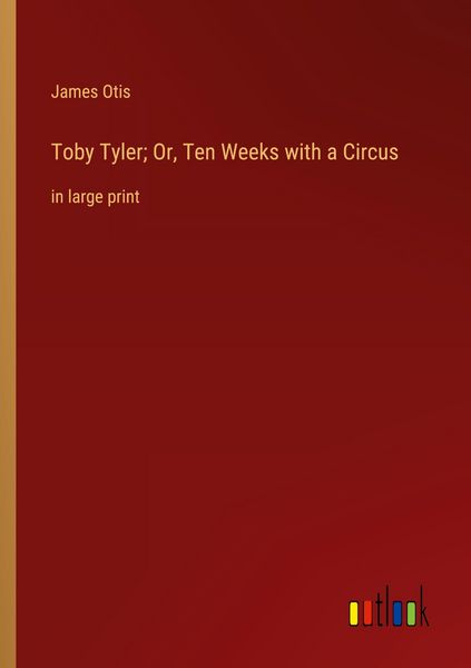 Produktbild: Toby Tyler; Or, Ten Weeks with a Circus