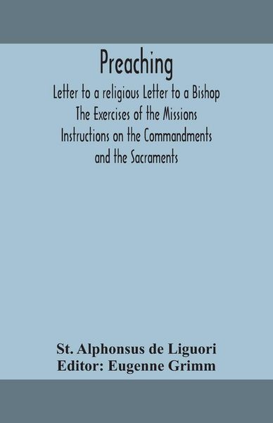 Produktbild: Preaching. Letter To A Religious Letter To A Bishop. The Exercises Of The Missions. Instructions On The Commandments And The Sacraments.