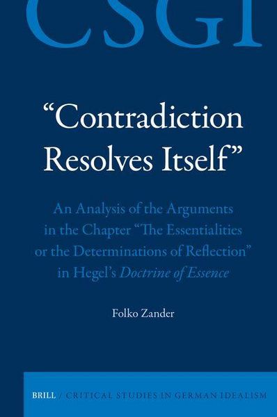 Produktbild: "Contradiction Resolves Itself" - An Analysis of the Arguments in the Chapter "The Essentialities or the Determinations of Reflection" in Hegel's Doct