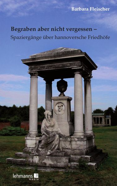 Produktbild: Begraben aber nicht vergessen - Spazierg&auml;nge &uuml;ber hannoversche Friedh&ouml;fe