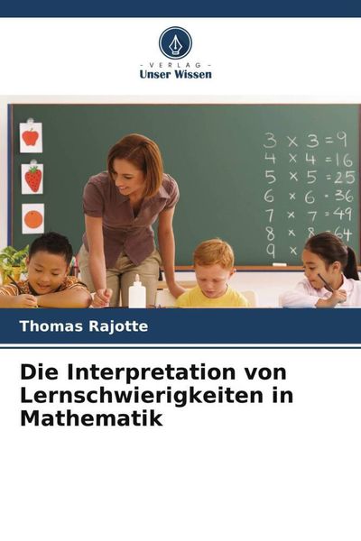Die Interpretation von Lernschwierigkeiten in Mathematik, Taschenbuch von Thomas Rajotte, Verlag Unser Wissen, 9786205982037
