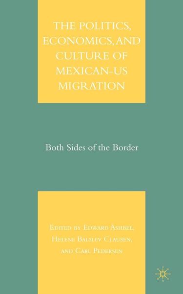 Produktbild: The Politics, Economics, and Culture of Mexican-US Migration