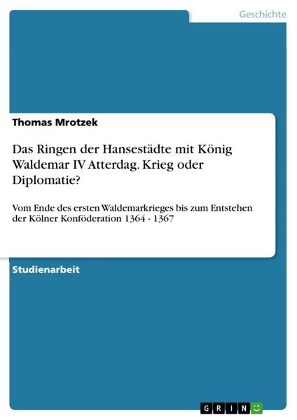 Produktbild: Das Ringen der Hansest&auml;dte mit K&ouml;nig Waldemar IV Atterdag. Krieg oder Diplomatie?
