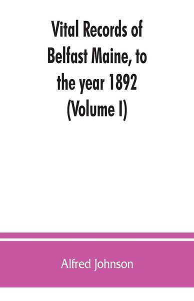 Produktbild: Vital records of Belfast Maine, to the year 1892 (Volume I)