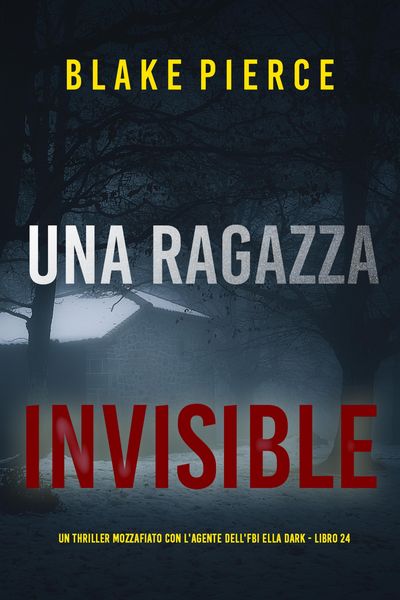 Produktbild: Una Ragazza Invisibile (Un thriller mozzafiato con l'agente dell'FBI Ella Dark - Libro 24)