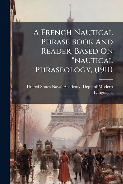 Produktbild: A French Nautical Phrase Book And Reader, Based On "nautical Phraseology, (1911)