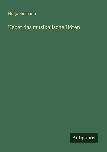 Ueber das musikalische Hören, Taschenbuch von Hugo Riemann, Antigonos Verlag, 9783386351508