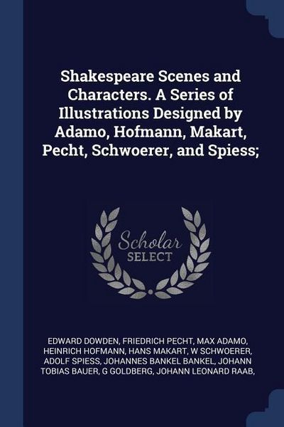 Produktbild: Shakespeare Scenes and Characters. A Series of Illustrations Designed by Adamo, Hofmann, Makart, Pecht, Schwoerer, and Spiess;