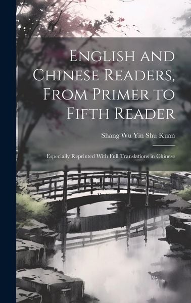 Produktbild: English and Chinese Readers, From Primer to Fifth Reader: Especially Reprinted With Full Translations in Chinese