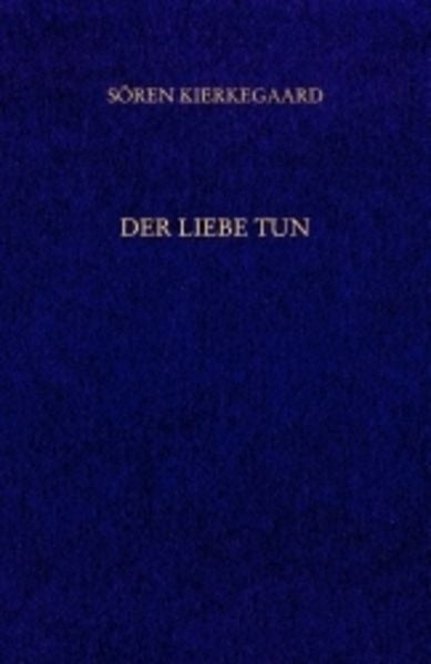 Gesammelte Werke und Tagebücher / Der Liebe Tun