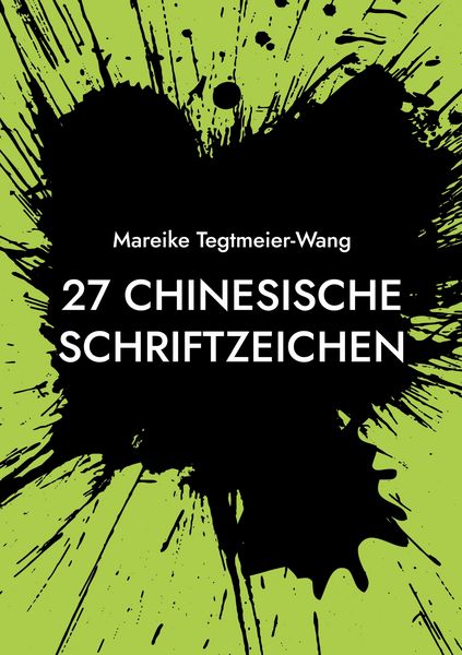 27 chinesische Schriftzeichen, Taschenbuch von Mareike Tegtmeier-Wang, BoD – Books on Demand, 9783819297878