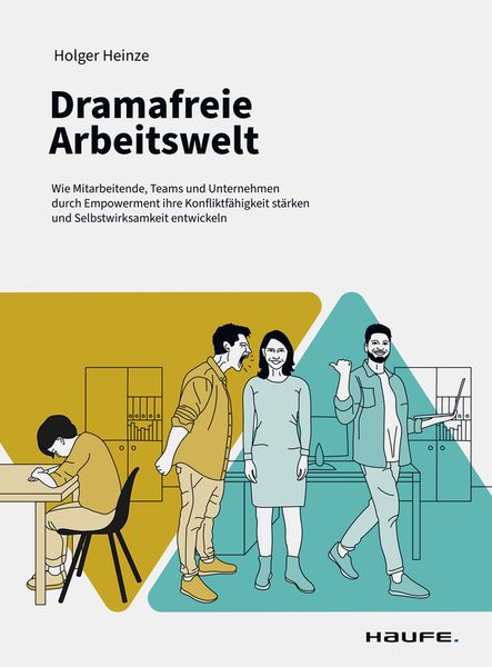 Dramafreie Arbeitswelt, Taschenbuch von Holger Heinze, Haufe-Lexware, 978-3-648-18136-2