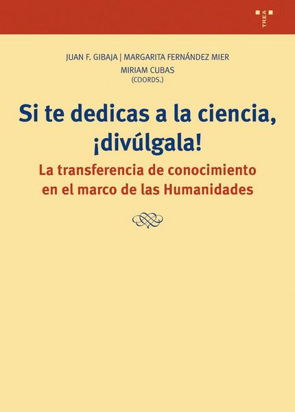 Produktbild: Si te dedicas a la ciencia, &iexcl;div&uacute;lgala!: La transferencia de conocimiento cient&iacute;fico en el marco de las Humanidades