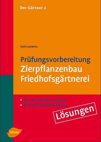 Der Gärtner 2. Zwischenprüfung Gärtner, Abschlußprüfung Werker. Lösungen