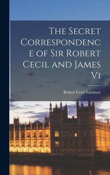 Produktbild: The Secret Correspondence of Sir Robert Cecil and James Vi