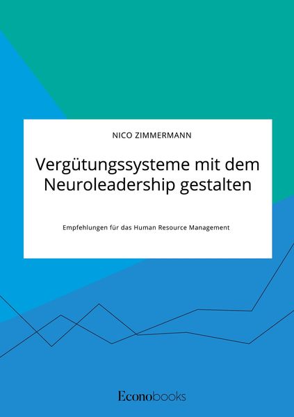 Produktbild: Verg&uuml;tungssysteme mit dem Neuroleadership gestalten. Empfehlungen f&uuml;r das Human Resource Management