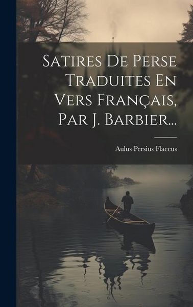 Produktbild: Satires De Perse Traduites En Vers Fran&ccedil;ais, Par J. Barbier...