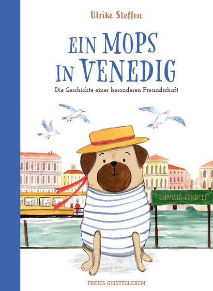 Ein Mops in Venedig, Gebundene Ausgabe von Ulrike Steffen, Freies Geistesleben, 9783772531873