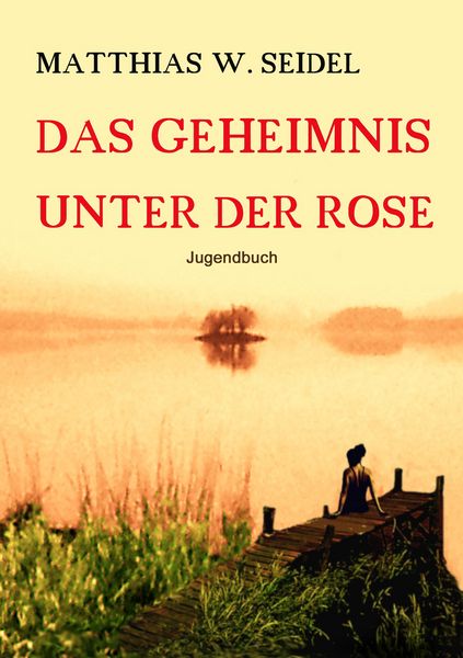 Das Geheimnis unter der Rose, Taschenbuch von Matthias W. Seidel, BoD – Books on Demand, 9783842377035