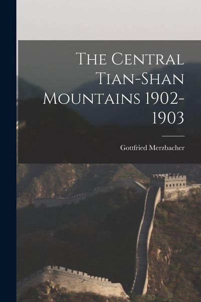 Produktbild: The Central Tian-Shan Mountains 1902-1903