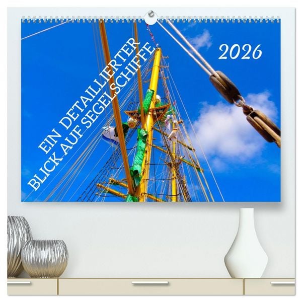 Produktbild: Ein detaillierter Blick auf Segelschiffe (hochwertiger Premium Wandkalender 2026 DIN A2 quer), Kunstdruck in Hochglanz