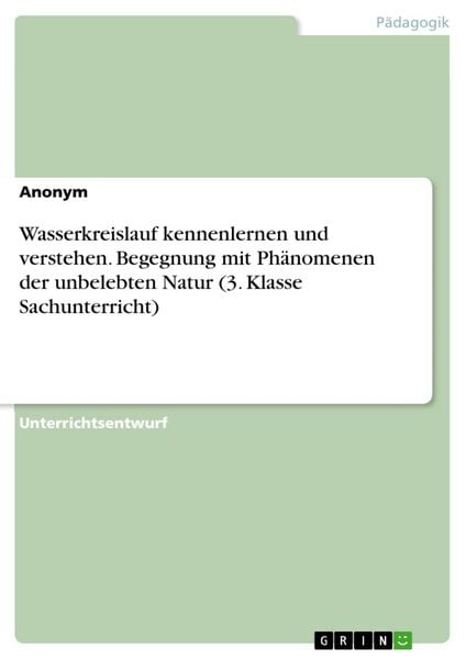 Produktbild: Wasserkreislauf kennenlernen und verstehen. Begegnung mit Ph&auml;nomenen der unbelebten Natur (3. Klasse Sachunterricht)