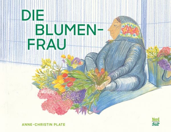 Die Blumenfrau, Gebundene Ausgabe von Anne-Christin Plate, NordSüd Verlag, 978-3-314-10675-0