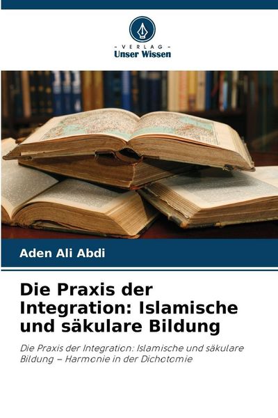 Produktbild: Die Praxis der Integration: Islamische und s&auml;kulare Bildung