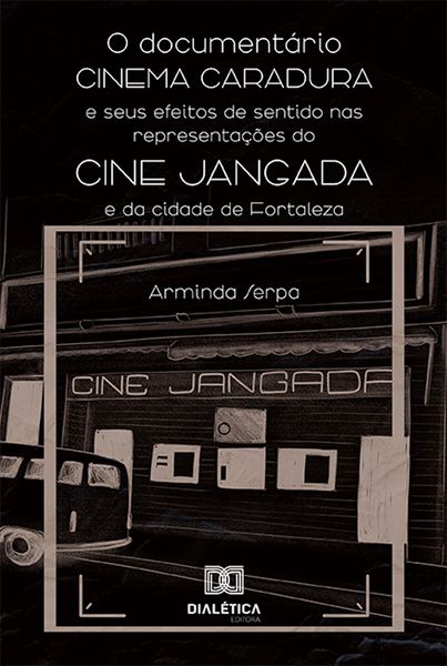 Produktbild: O document&aacute;rio Cinema Caradura e seus efeitos de sentido nas representa&ccedil;&otilde;es do Cine Jangada e da cidade de Fortaleza