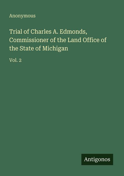 Produktbild: Trial of Charles A. Edmonds, Commissioner of the Land Office of the State of Michigan