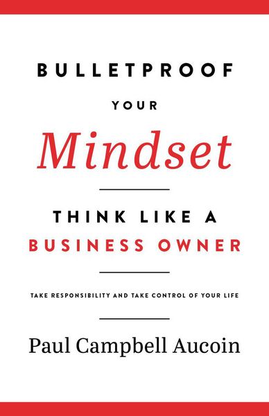 Produktbild: Bulletproof Your Mindset, Think Like a Business Owner. Take Responsibility and Take Control of Your Life