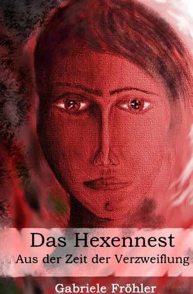 Das Hexennest, Taschenbuch von Gabriele Fröhler, Tolino Media, 9783757996994