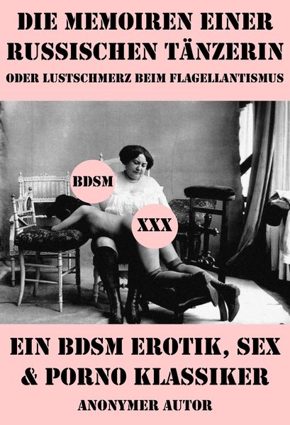 Produktbild: Die Memoiren einer russischen T&auml;nzerin oder Lustschmerz beim Flagellantismus (Ein BDSM Erotik, Sex & Porno Klassiker)
