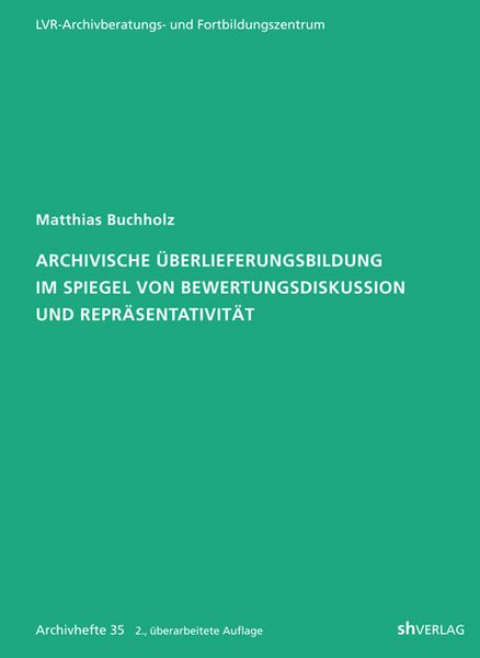 Produktbild: Archivische &Uuml;berlieferungsbildung im Spiegel von Bewertungsdiskussion und Repr&auml;sentativit&auml;t