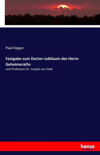 Festgabe zum Doctor-Jubilaum des Herrn Geheimeraths, Taschenbuch von Paul Kegan, Hansebooks, 9783744658768