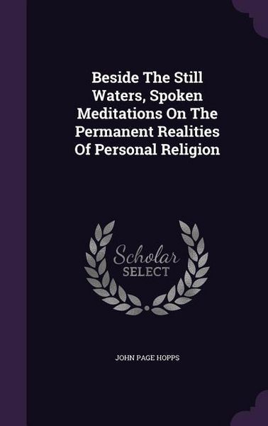 Produktbild: Beside The Still Waters, Spoken Meditations On The Permanent Realities Of Personal Religion