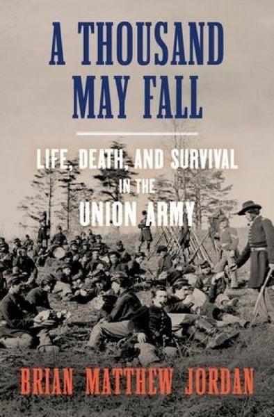 Produktbild: A Thousand May Fall: Life, Death, and Survival in the Union Army