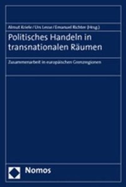 Politisches Handeln in transnationalen Räumen, Taschenbuch von Almut Kriele,Urs Lesse,Emanuel Richter, Nomos, 978-3-8329-1487-5
