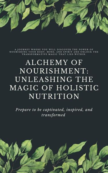 Produktbild: Alchemy of Nourishment: Unleashing the Magic of Holistic Nutrition (Holistic Nurition, #1)