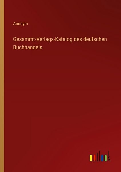 Gesammt-Verlags-Katalog des deutschen Buchhandels, Taschenbuch von , Outlook, 9783368549459